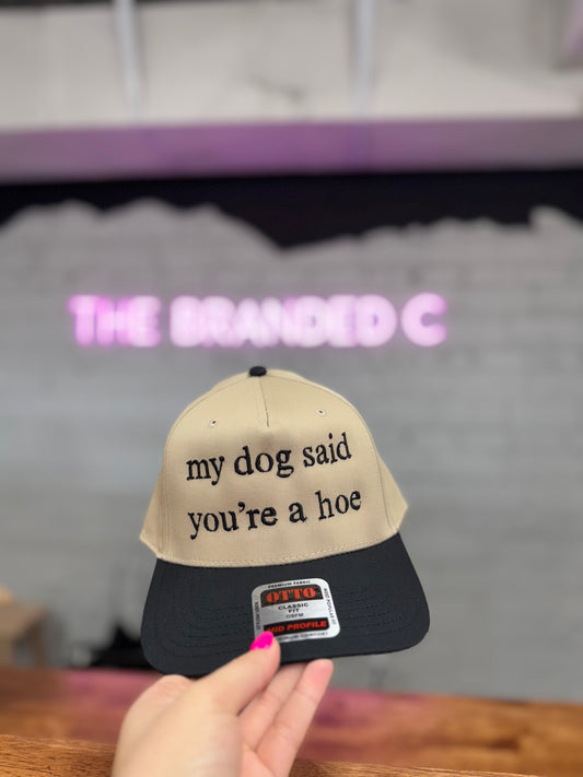 My Dog Said You're A Hoe Hat